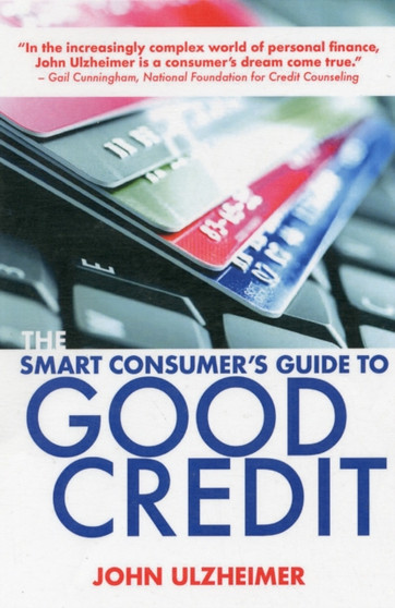 The Smart Consumer's Guide to Good Credit : How to Earn Good Credit in a Bad Economy