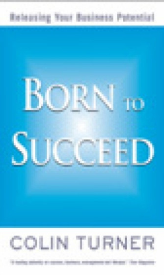 Born to Succeed : Releasing Your Business Potential