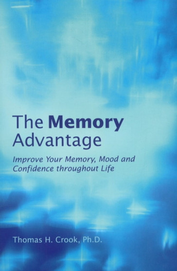The Memory Advantage : Improve Your Memory, Mood, and Confidence Throughout Life