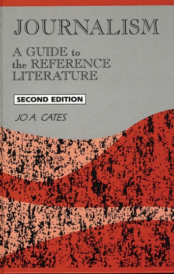 Journalism : A Guide to the Reference Literature, 2nd Edition