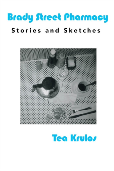 Brady Street Pharmacy : Stories and Sketches by Tea Krulos - Paperback