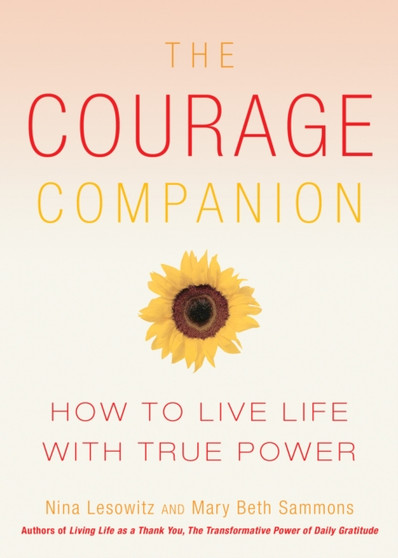 The Courage Companion : How to Live Life with True Power
