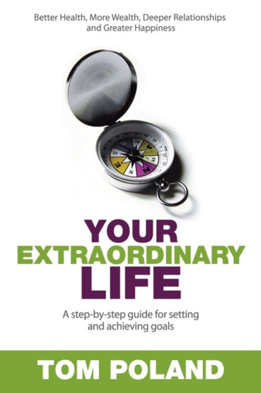 Your Extraordinary Life : A Step-by-Step Guide to Setting and Achieving Goals