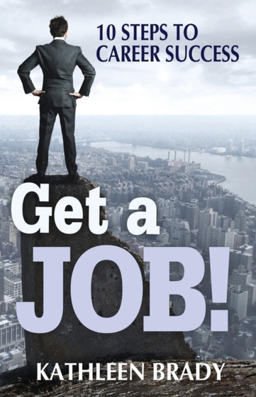 Get a Job! 10 Steps to Career Success