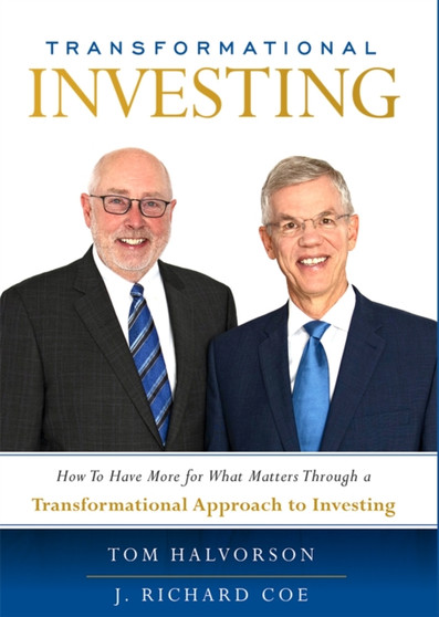 Transformational Investing : How To Have More for What Matters Through a Transformational Approach to Investing