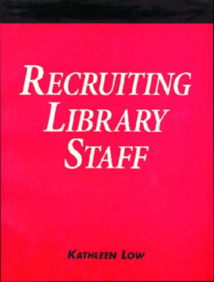 Recruiting Library Staff : A How-to-do-it Manual for Librarians : No. 94