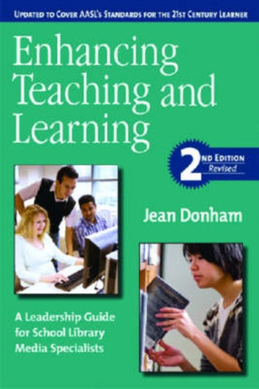 Enhancing Teaching and Learning : A Leadership Guide for School Library Media Specialists Enhancing Teaching and Learning : A Leadership Guide for School Library Media Specialists