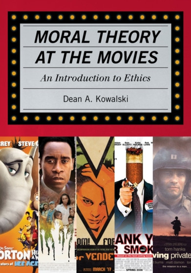 Moral Theory at the Movies : An Introduction to Ethics by Dean Kowalski - Paperback