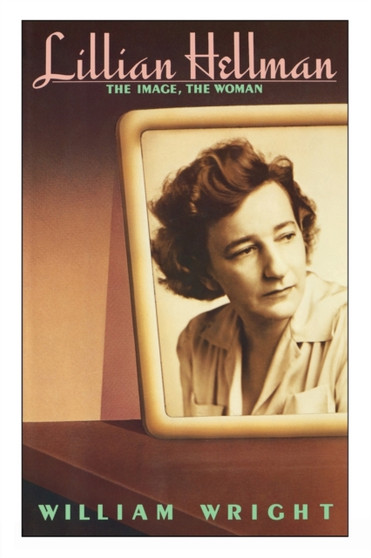 Lillian Hellman : The Image, the Woman by William Wright - Paperback