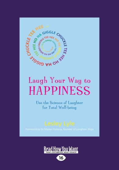 Laugh Your Way to Happiness : Use the Science of Laughter for Total Well-being