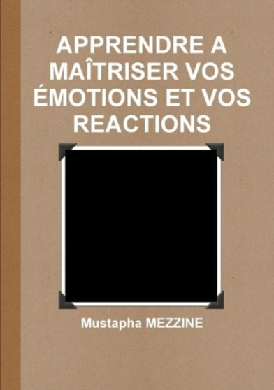 Apprendre A Maitriser Vos Emotions Et Vos Reactions