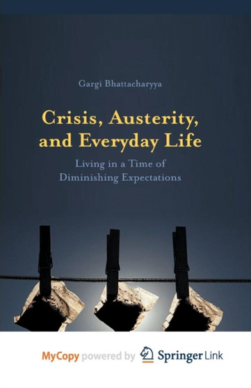 Crisis, Austerity, and Everyday Life : Living in a Time of Diminishing Expectations