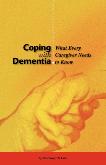 Coping with Dementia : What Every Caregiver Needs to Know