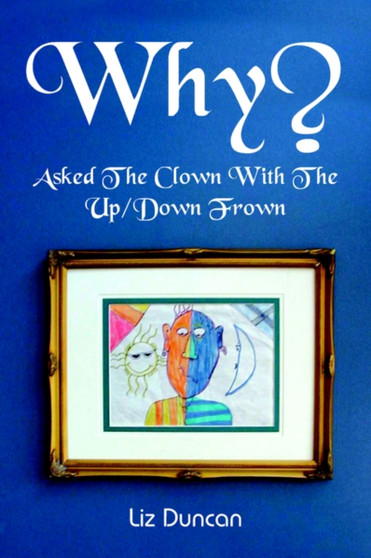 Why? : Asked the Clown with the Up/down Frown