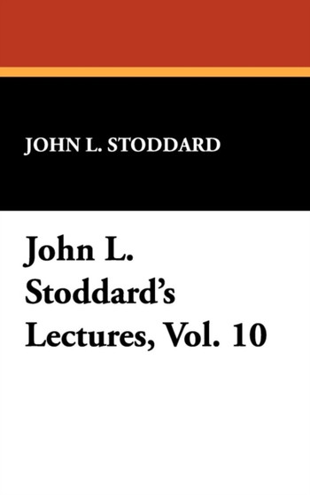 John L. Stoddard's Lectures, Vol. 10
