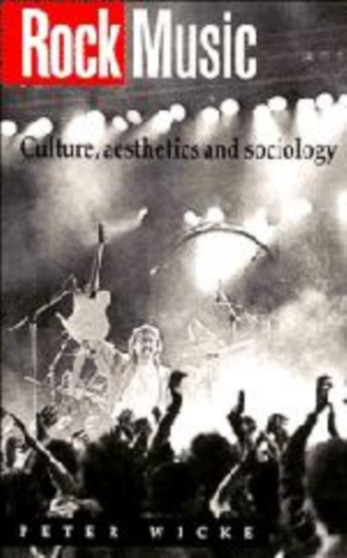 Rock Music : Culture, Aesthetics and Sociology by Peter Wicke - Hardback