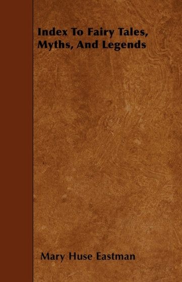 Index To Fairy Tales, Myths, And Legends Index To Fairy Tales, Myths, And Legends