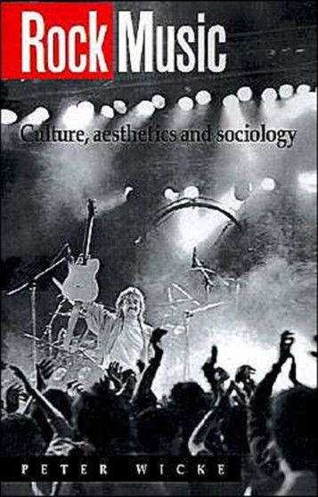 Rock Music : Culture, Aesthetics and Sociology by Peter Wicke - Paperback