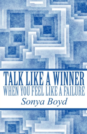Talk Like a Winner When You Feel Like a Failure