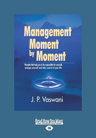Management Moment by Moment : Thoughts That Help You to be Responsible for Yourself, Manage Yourself and Take Control of Your Life