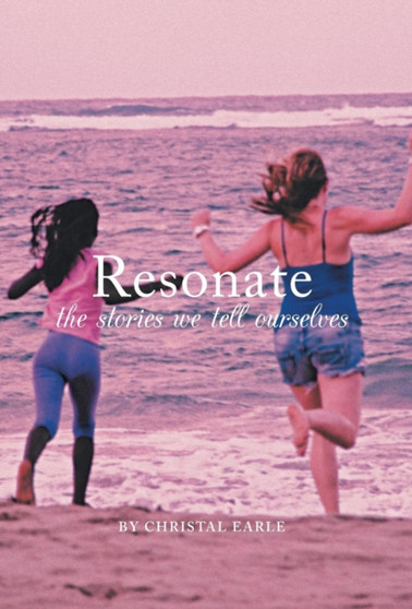 Resonate : The Stories We Tell Ourselves