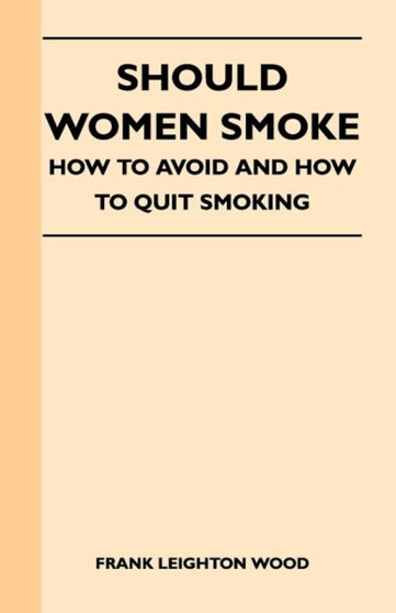 Should Women Smoke - How to Avoid and How to Quit Smoking