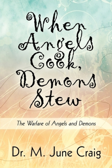 When Angels Cook, Demons Stew : The Warfare of Angels and Demons