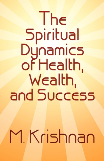 The Spiritual Dynamics of Health, Wealth, and Success