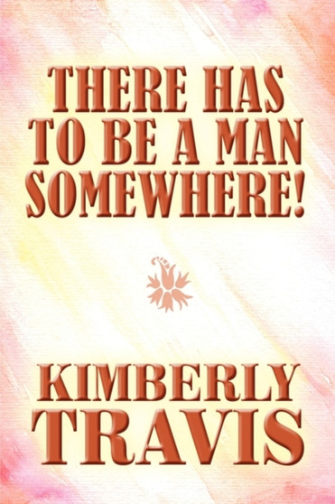 There Has to Be a Man Somewhere!