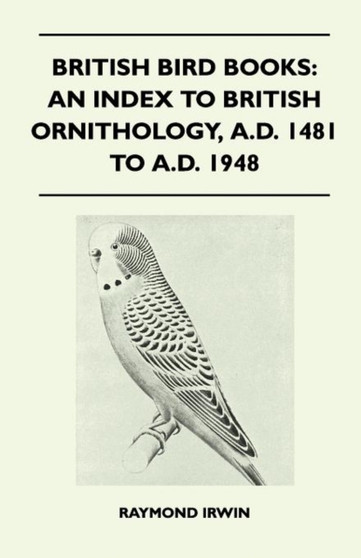 British Bird Books : An Index to British Ornithology, A.D. 1481 to A.D. 1948