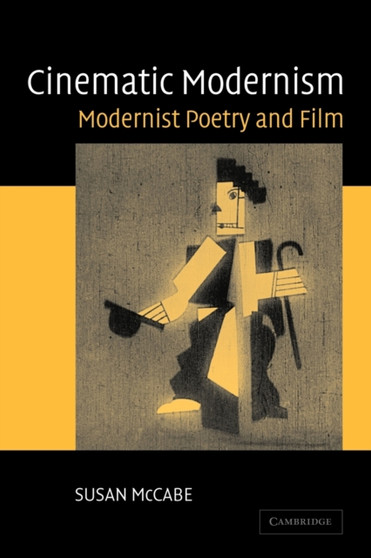 Cinematic Modernism : Modernist Poetry and Film by Susan McCabe - Paperback