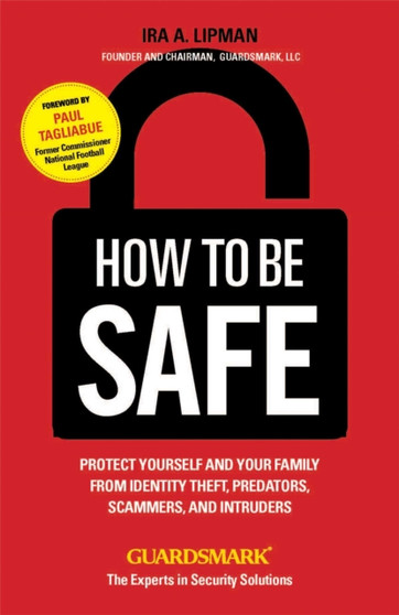 How To Be Safe : Protect Yourself and Your Family From Identity Theft, Predators, Scammers and Intruders
