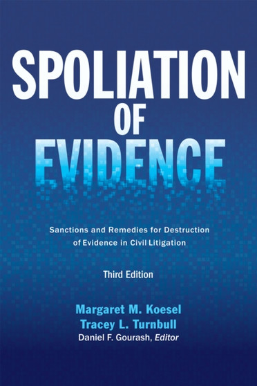 Spoliation of Evidence : Sanctions and Remedies for Destruction of Evidence in Civil Litigation, Third Edition