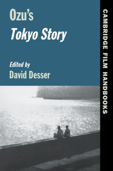 Ozu's Tokyo Story by David Desser - Hardback