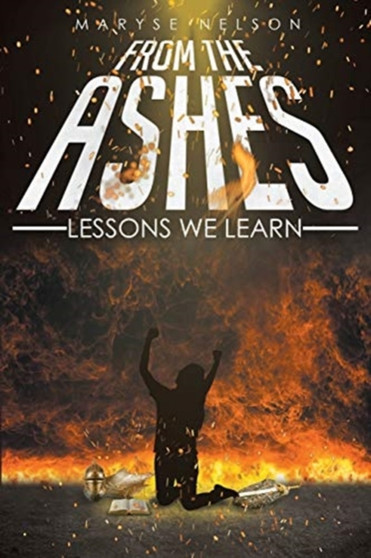 From the Ashes : Lessons We Learn