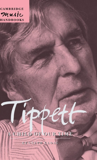 Tippett: A Child of our Time by Kenneth Gloag - Hardback