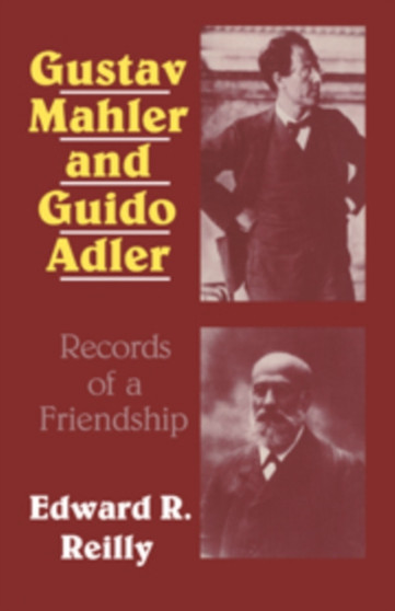 Gustav Mahler and Guido Adler : Records of a Friendship by Edward R. Reilly - Hardback