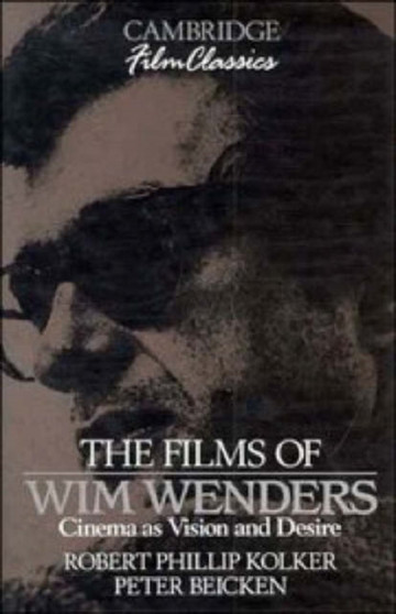 The Films of Wim Wenders : Cinema as Vision and Desire by Robert Phillip Kolker - Hardback