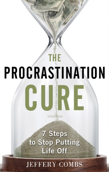 Procrastination Cure : 7 Steps to Stop Putting Life off