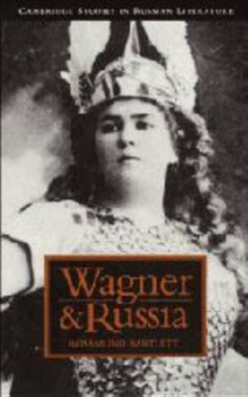 Wagner and Russia by Rosamund Bartlett - Hardback