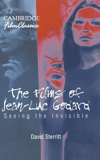 The Films of Jean-Luc Godard : Seeing the Invisible by David Sterritt - Hardback