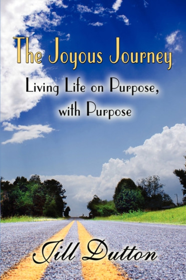 The Joyous Journey : Living Life on Purpose, with Purpose