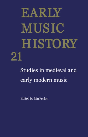 Early Music History: Volume 21 : Studies in Medieval and Early Modern Music by Iain Fenlon - Hardback