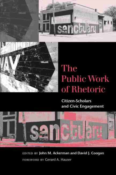 The Public Work of Rhetoric : Citizen-Scholars and Civil Engagement??