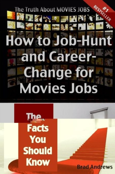 The Truth about Movies Jobs - How to Job-Hunt and Career-Change for Movies Jobs - The Facts You Should Know