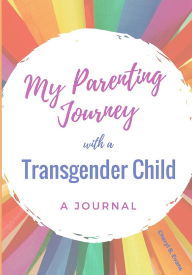 My Parenting Journey with a Transgender Child : A Journal