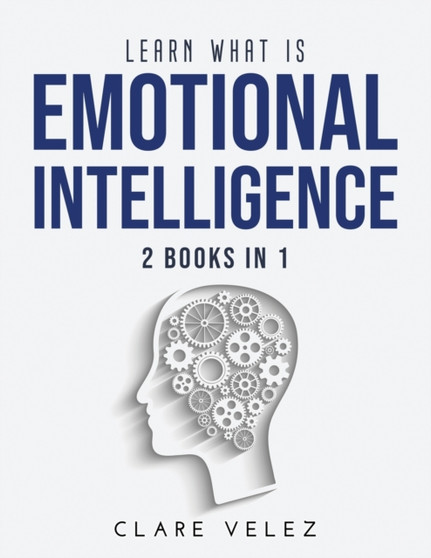 Learn What Is Emotional Intelligence : 2 Books in 1