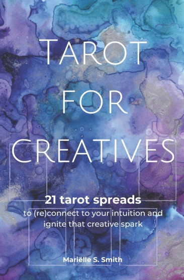 Tarot for Creatives : 21 Tarot Spreads to (Re)Connect to Your Intuition and Ignite That Creative Spark : 2