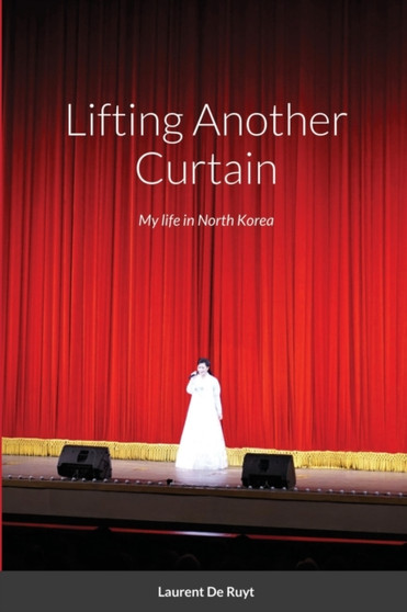 Lifting Another Curtain : My two years in North Korea