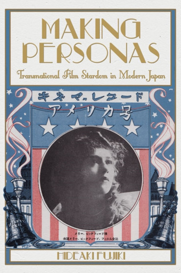 Making Personas : Transnational Film Stardom in Modern Japan by Hideaki Fujiki - Hardback
